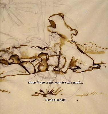David Godbold, Once it was a lie, now its the truth...