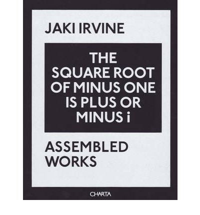 Jaki Irvine, The Square Root of Minus One is Plus or Minus i, Assembled Works