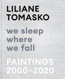 Liliane Tomasko, We Sleep Where We Fall