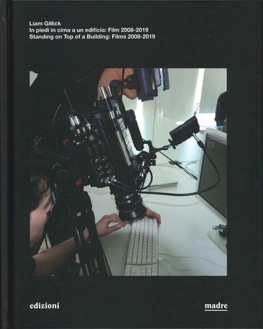 Liam Gillick, In piedi in cima a un edificio: Film 2008-2019 | Standing on Top of a Building: Films 2008-2019